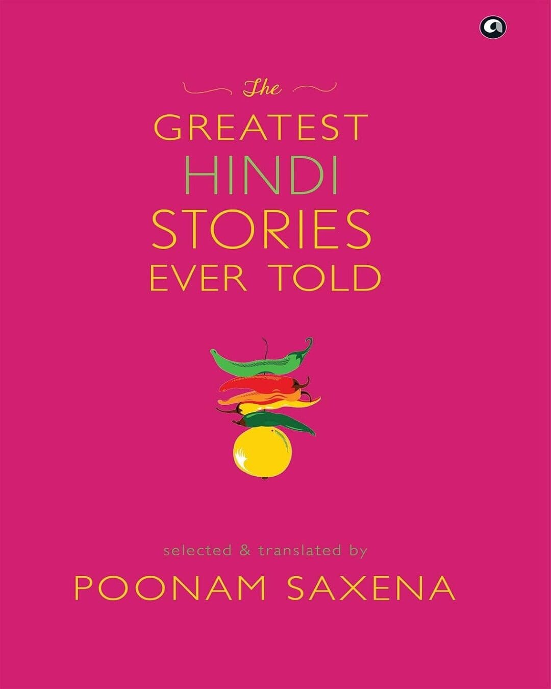 THE GREATEST HINDI STORIES EVER TOLD: Selected and Translated by Poonam Saxena [Hardcover]