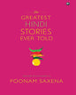 THE GREATEST HINDI STORIES EVER TOLD: Selected and Translated by Poonam Saxena [Hardcover]