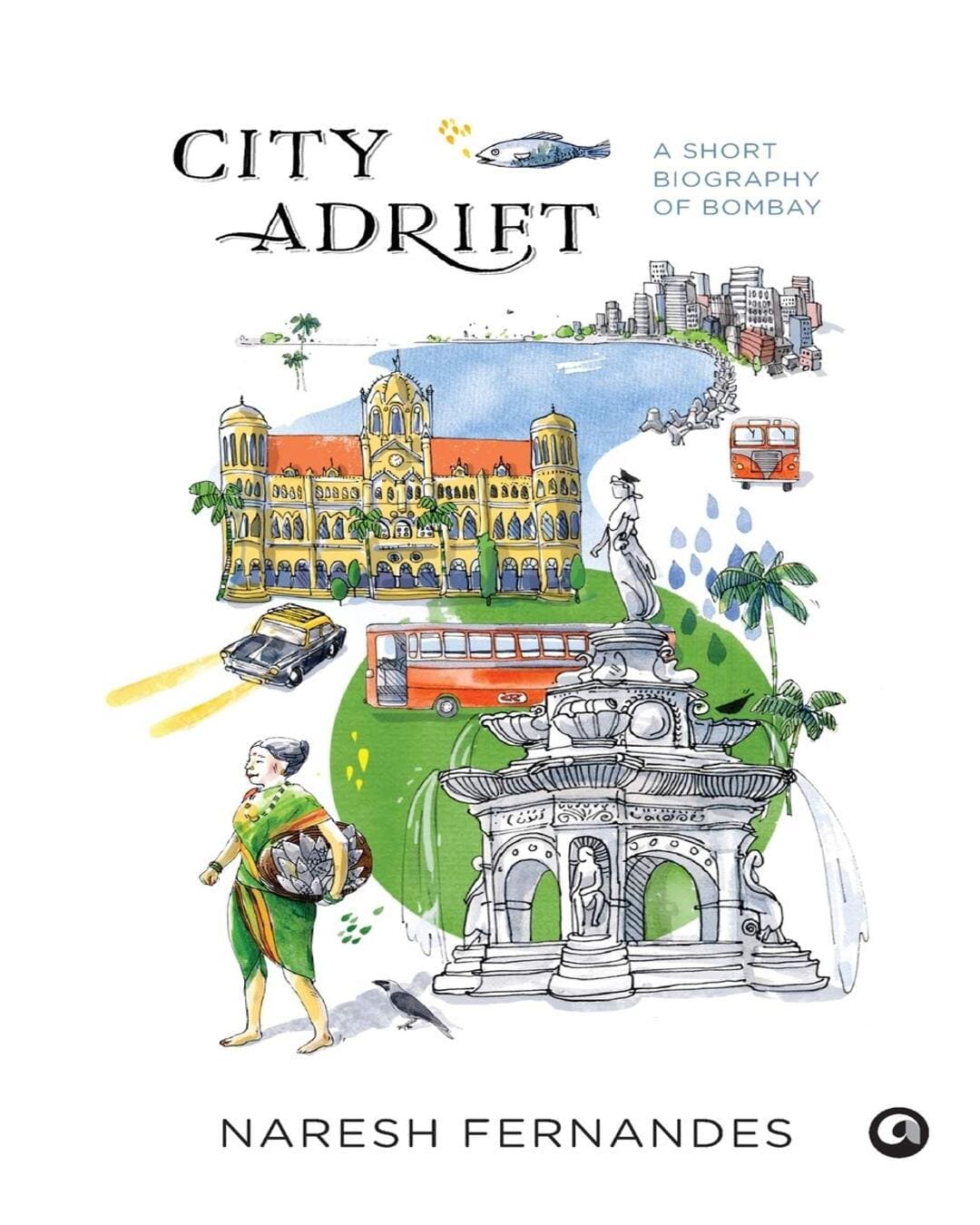 City Adrift : A Short Biography of Bombay by Naresh Fernandes [Hardcover]