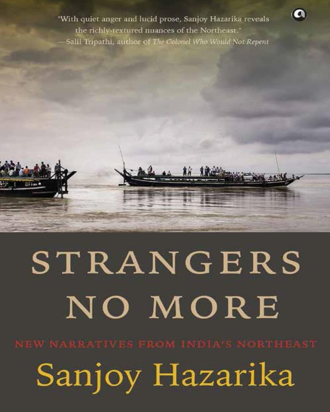 Strangers No More: New Narratives from India’s Northeast by Sanjoy Hazarika [Hardcover]