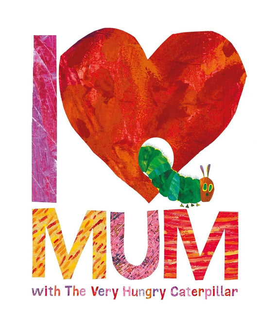 I Love Mum With The Very Hungry Caterpillar by  Eric Carle [Hardcover]