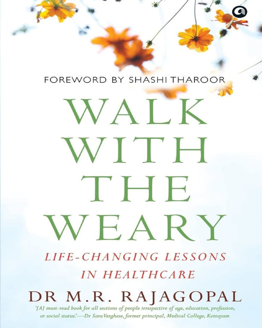 Walk with the Weary: Life-changing Lessons in Healthcare by Dr M. R. Rajagopal[Paperback]