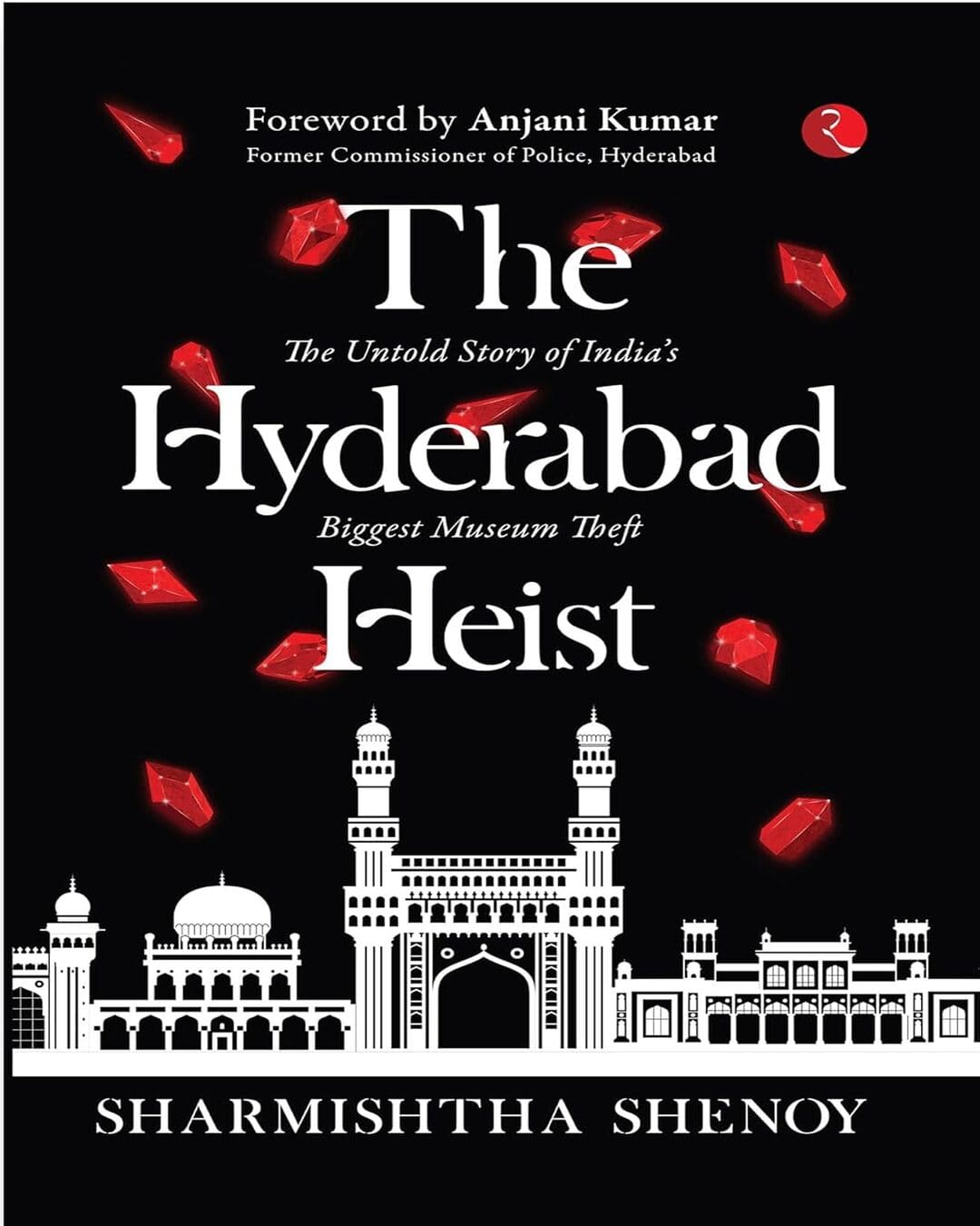 THE HYDERABAD HEIST: The Untold Story of India’s Biggest Museum Theft by Sharmishtha Shenoy [Paperback]