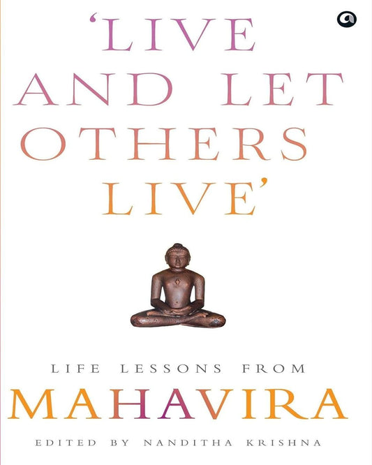 ‘LIVE AND LET OTHERS LIVE’ : Life Lessons From MAHAVIRA Edited by Nanditha Krishna [Hardcover]