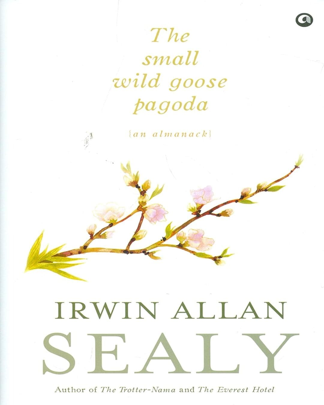 The Small Wild Goose Pagoda by Irwin Allan Sealy [Hardcover]