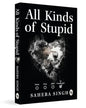 All Kinds of Stupid by Saheba Singh [Paperback]