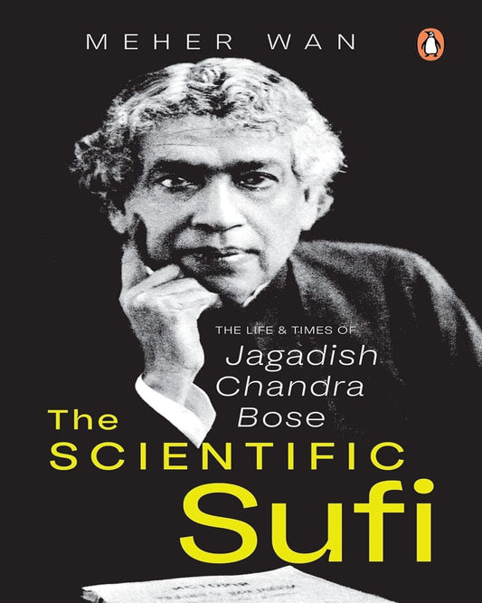 The Scientific Sufi: The Life and Times of Jagadish Chandra Bose [Hardcopy]