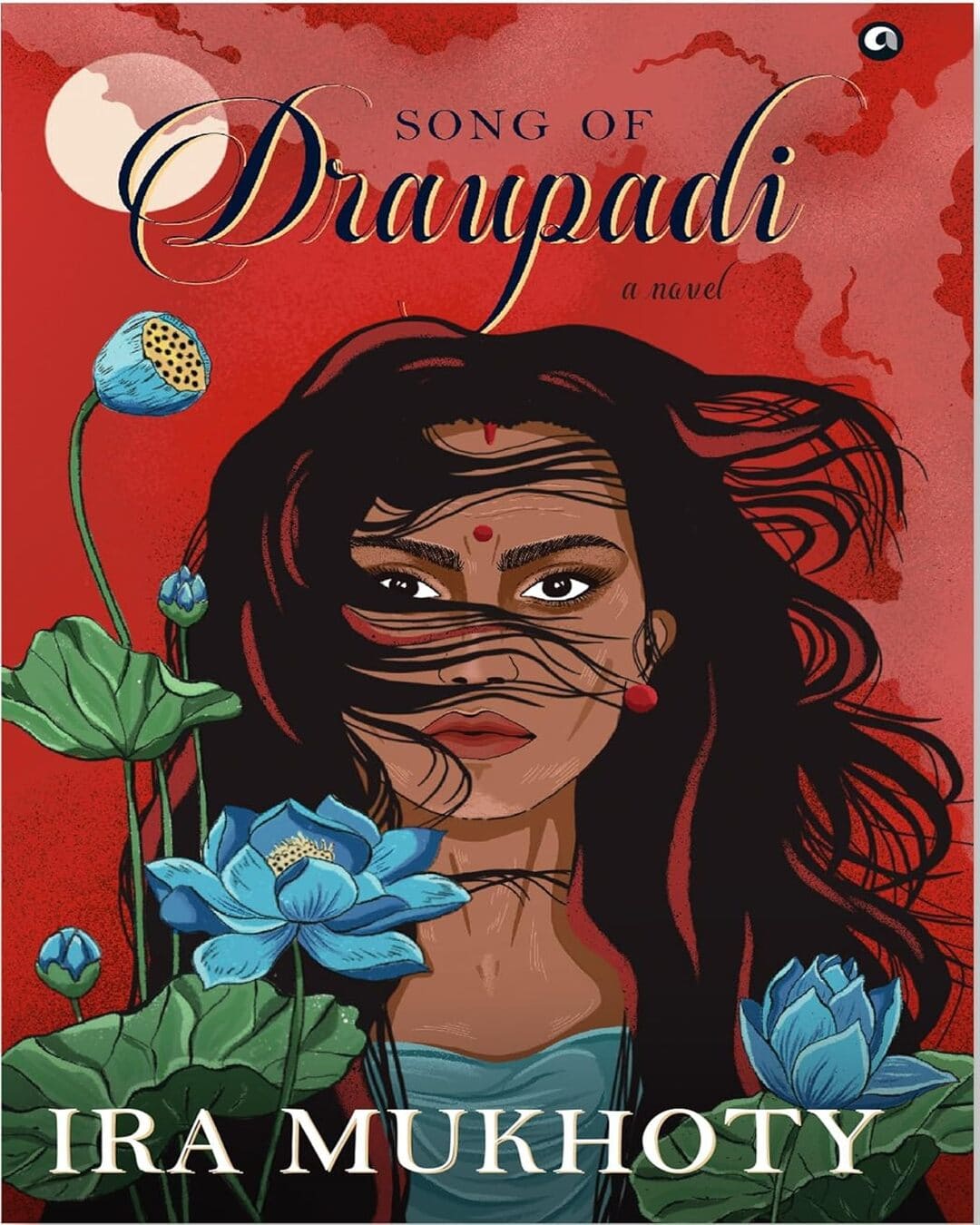 SONG OF DRAUPADI: A NOVEL by Ira Mukhoty [Hardcover]