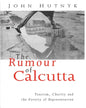 The Rumour of Calcutta: Tourism, Charity and the Poverty of Representation by John Hutnyk [Hardcover]