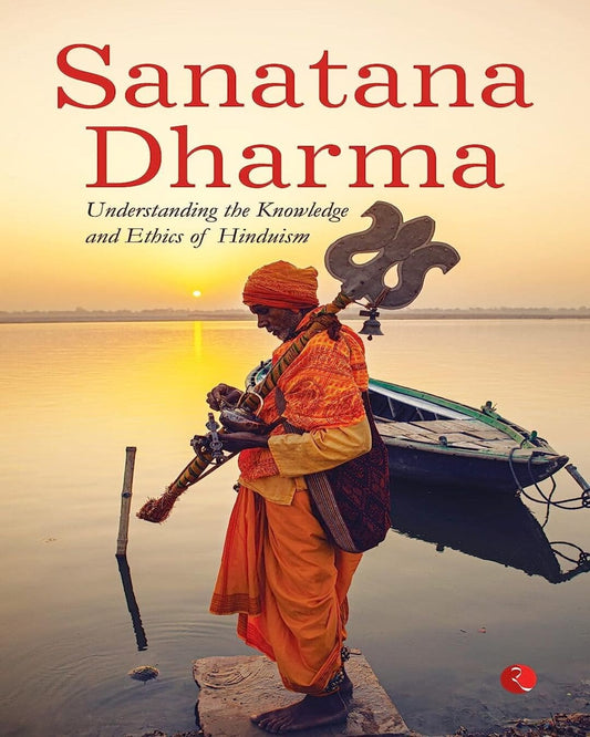 SANATANA DHARMA: Understanding theKnowledge and Ethics of Hinduism [Paperback]