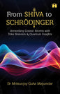 From Shiva to Schrödinger: Unravelling Cosmic Secrets with Trika Shaivism & Quantum Insights by Dr Mrittunjoy Guha Majumdar [PaperBack]