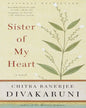 Sister of My Heart by Chitra Banerjee Divakaruni [Paperback]