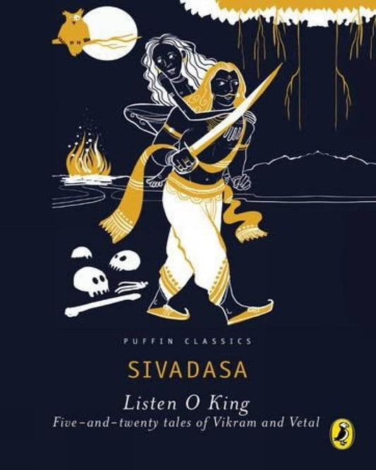 Listen, O King! : Five-And-Twenty Tales Of Vikram And The Vetal by Sivadasa [Paperback]