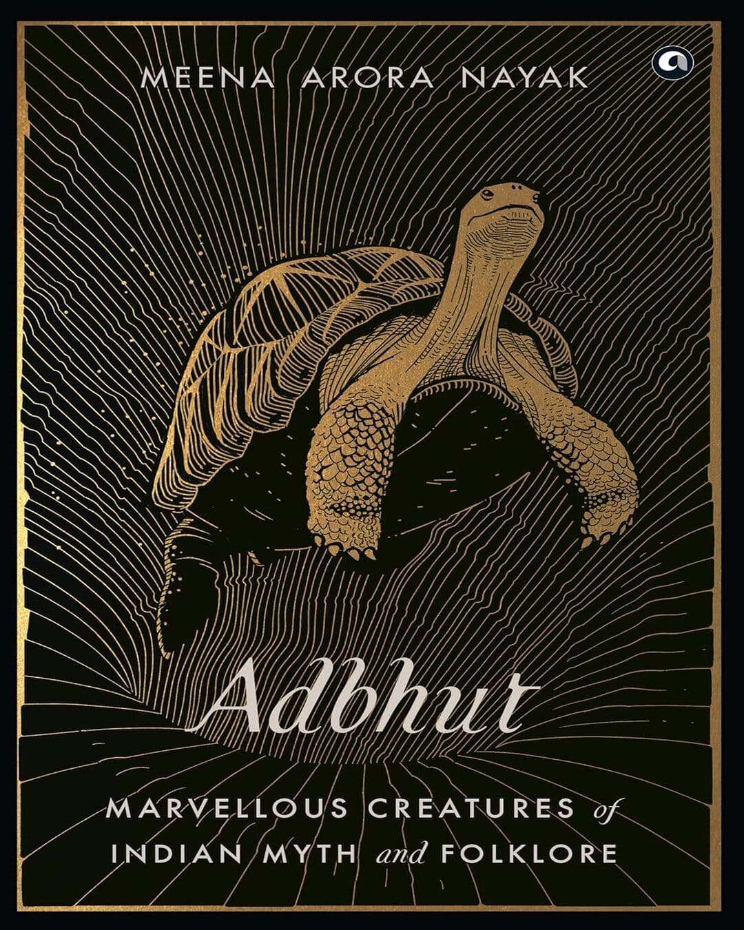 Adbhut: Marvellous Creatures of Indian Myth and Folklore by Meena Arora Nayak [Hardcover]