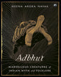 Adbhut: Marvellous Creatures of Indian Myth and Folklore by Meena Arora Nayak [Hardcover]