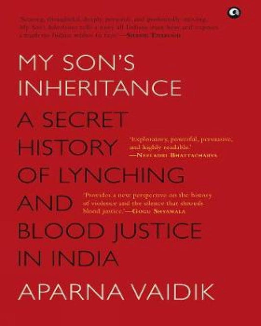 My Son’s Inheritance A Secret History of Lynching and Blood Justice in India by Aparna Vaidik[Hardcover]