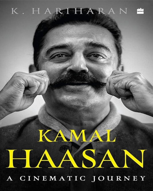 Kamal Haasan : A Cinematic Journey by K. Hariharan [Hardcover]