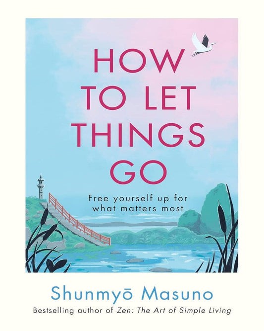 How to Let Things Go by Shunmyo Masuno [Hardcover]