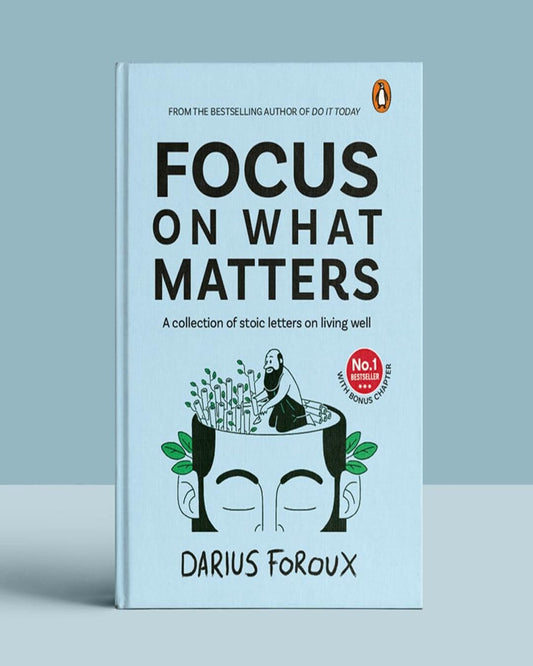 Focus on What Matters: A Collection of Stoic Letters on Living Well by Darius Foroux [Hardcover]