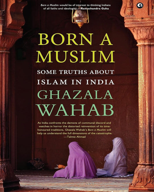 BORN A MUSLIM: Some Truths About Islam in India by GHAZALA WAHAB [Hardcover]