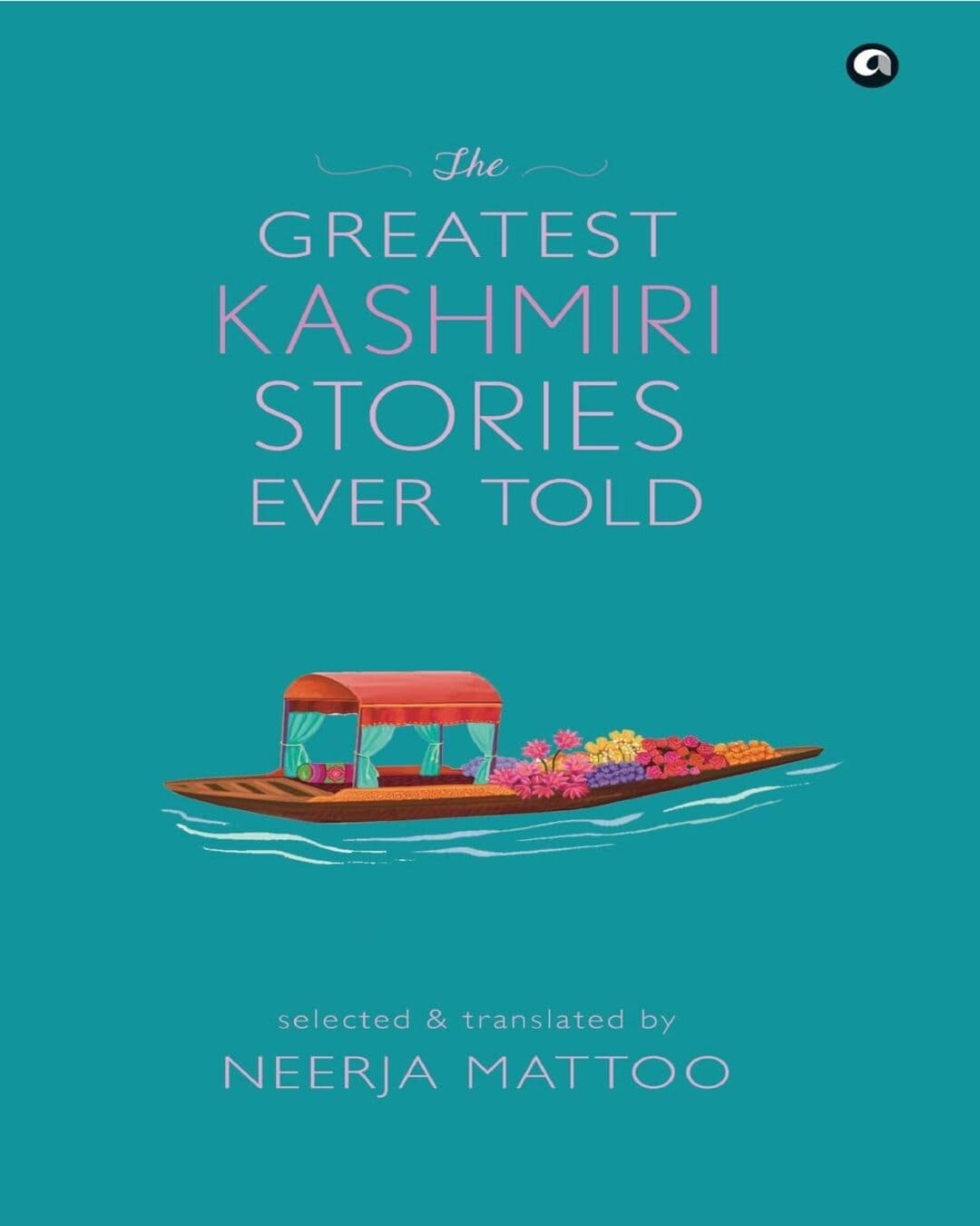 The Greatest Kashmiri Stories Ever Told: Selected & Transled by NEERJA MATTOO [Hardcover]