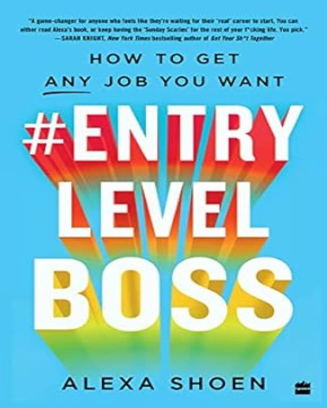 #Entry Level Boss: How to Get Any Job You Want by Alexa Shoen [Paperback]