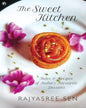 The Sweet Kitchen Tales and Recipes of India’s Favourite Desserts by Rajyasree Sen [Hardcover]