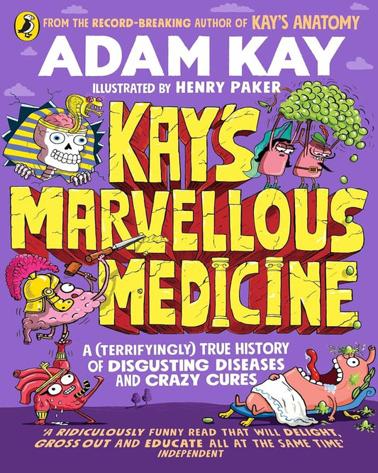 Kays Marvellous Medicine:  A Gross And Gruesome History Of The Human Body by Adam Kay [Paperback]