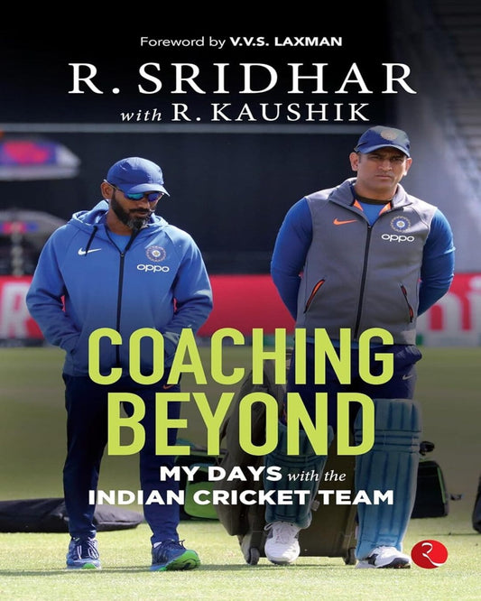 COACHING BEYOND: My Days with the Indian Cricket Team by R. Sridhar with R. Kaushik [Paperback]