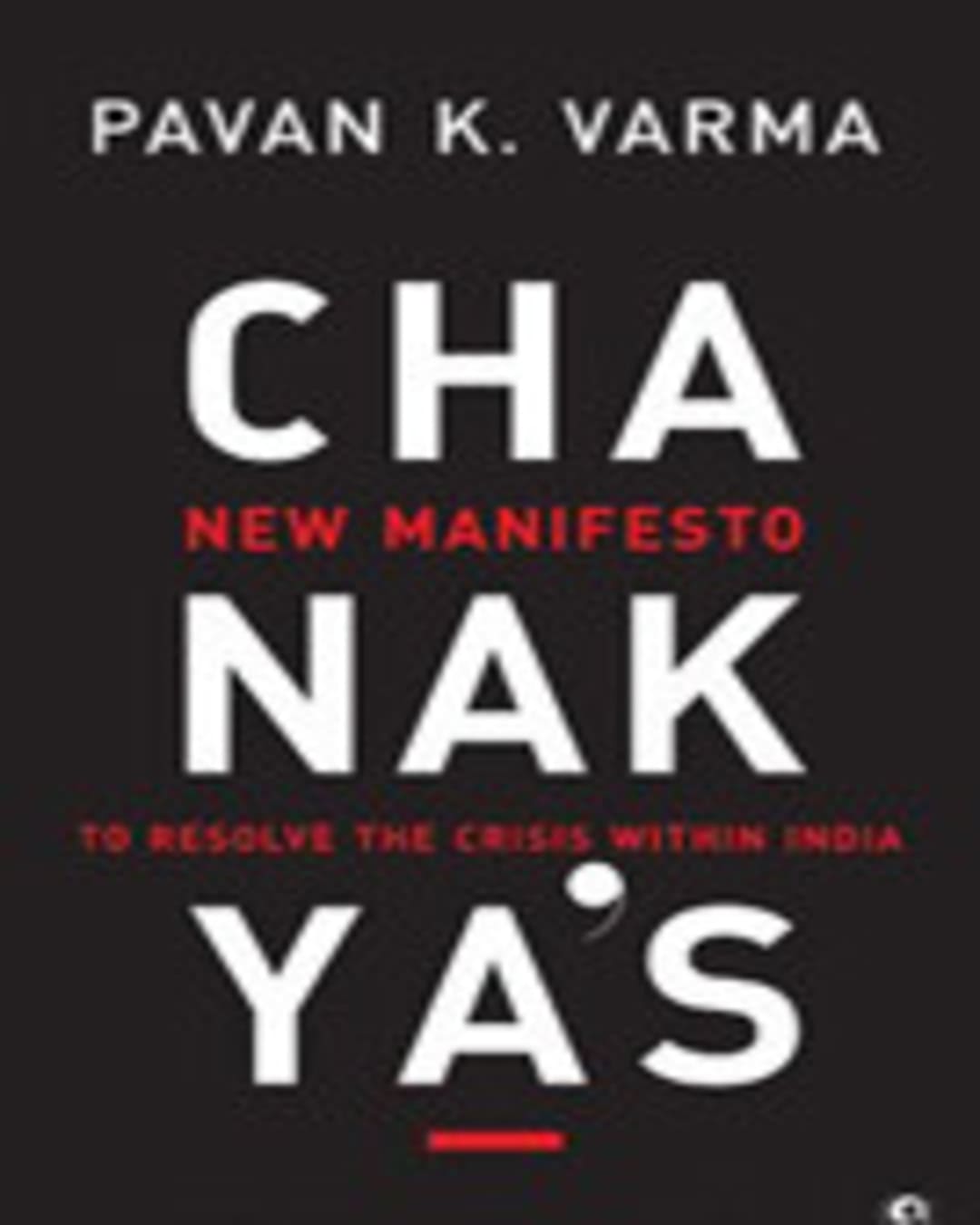 Chanakya’s New Manifesto by PAVAN K VARMA [Paperback]