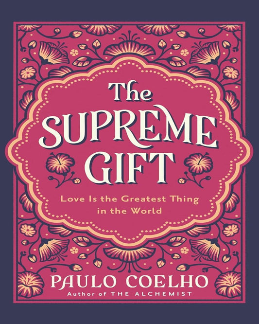 The Supreme Gift : Love is the Greatest Thing in the World by Paulo Coelho [Hardcover]