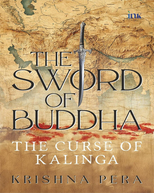 The Sword of Buddha : The Curse of Kalinga by Krishna Pera [Paperback]