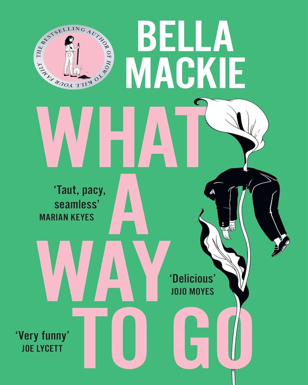 What A Way To Go by Bella Mackie [Paperback]