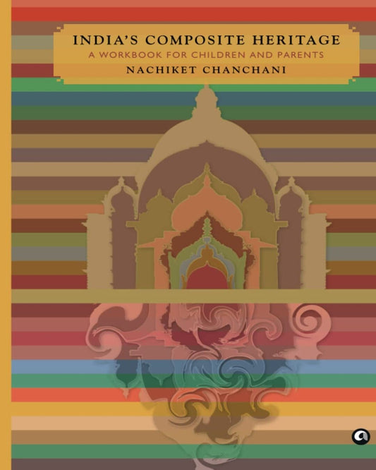 India’s Composite Heritage: A Workbook for Children and Parents by Nachiket Chanchani [Paperback]