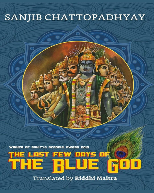 The Last Few Days Of The Blue God by Sanjib Chattopadhyay [Hardcover]