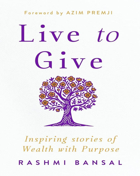 Live to Give : Inspiring stories of Wealth with Purpose by Rashmi Bansal [Paperback]