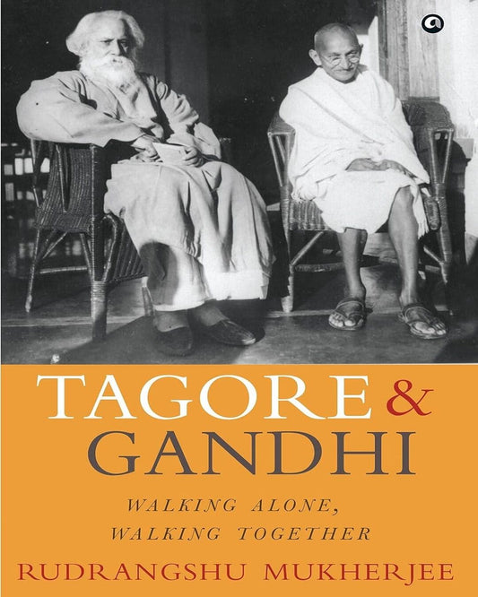 Tagore and Gandhi Walking Alone, Walking Together by Rudrangshu Mukherjee [Paperback]