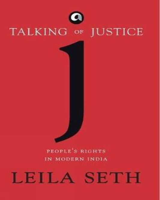 TALKING OF JUSTICE People’s Rights in Modern India by Leila Seth [Hardcover]