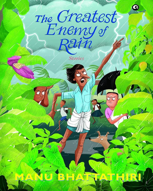 The Greatest Enemy of Rain: Stories by Manu Bhattathiri [Hardcover]