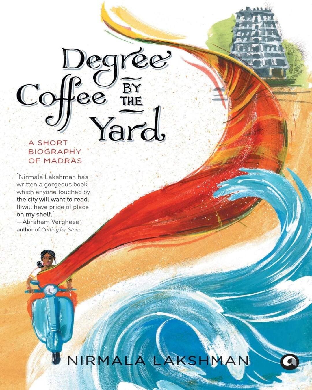 Degree Coffee by the Yard : A Short Biography of Madras by Nirmala Lakshman [Hardcover]