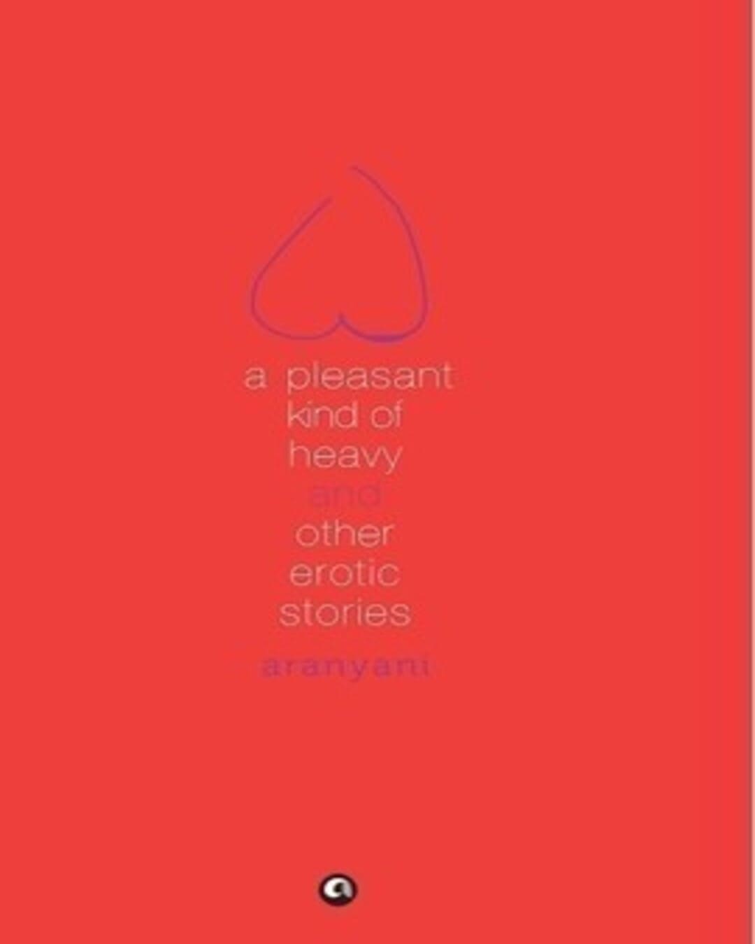 A Pleasant Kind of Heav y and Other Erotic Stories by Aranyani [Paperback]