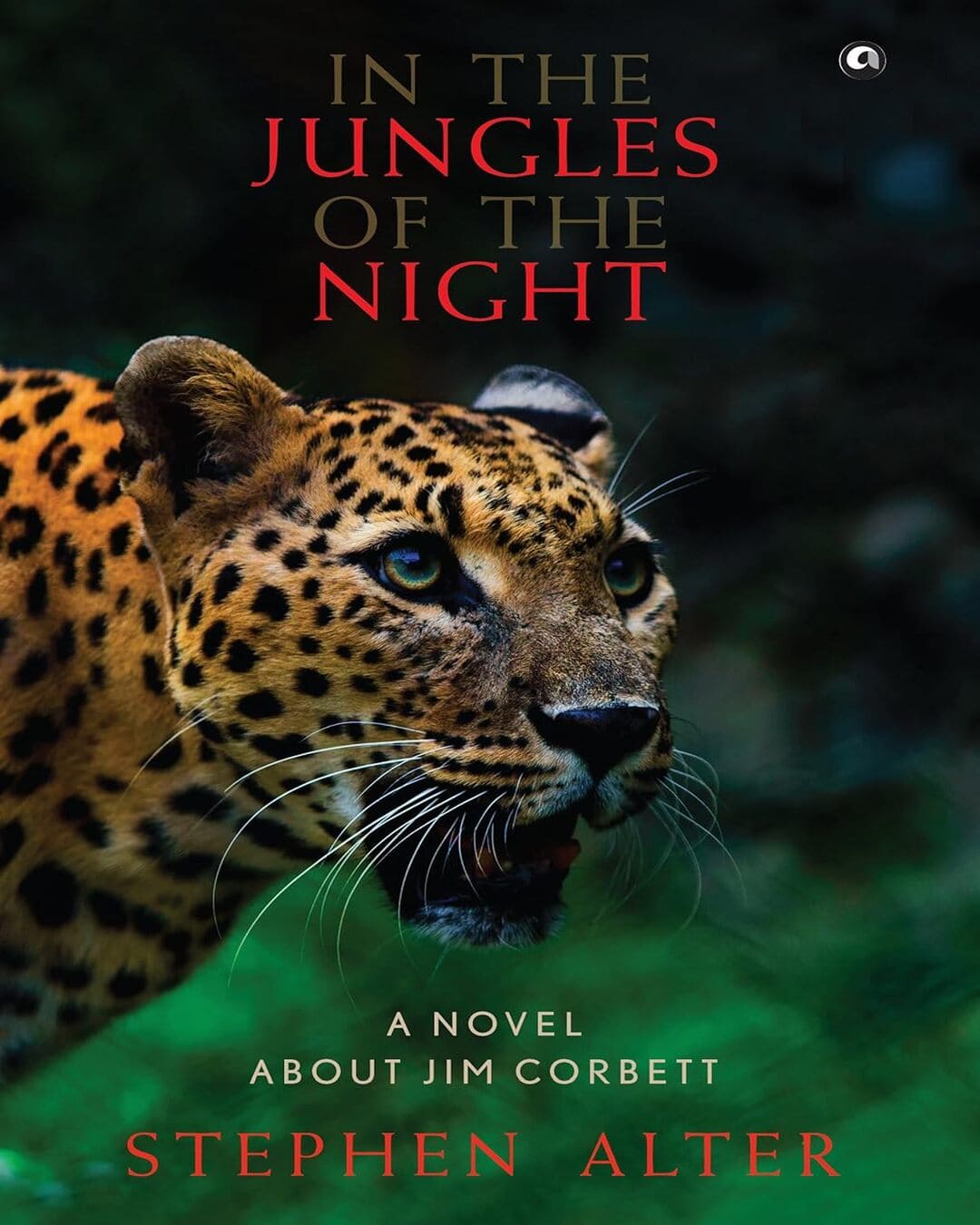 In the Jungles of the Night: A Novel about Jim Corbett by STEPHEN ALTER [Hardcover]