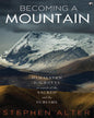 Becoming a Mountain: Himalayan Journeys in Search of the Sacred and the Sublime by Stephen Alter [Paperback]