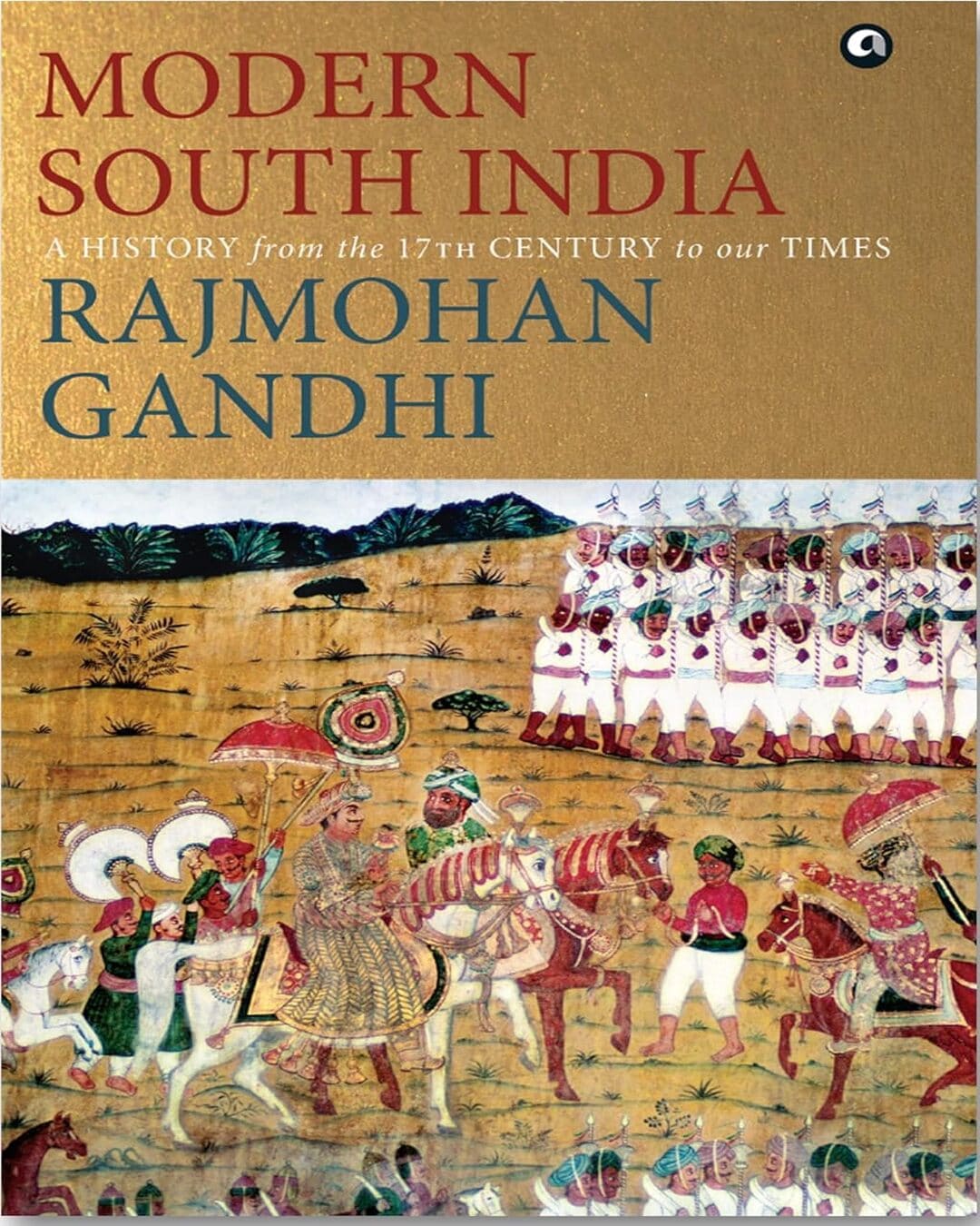 Modern South India: A History from the 17th Century to our Times by Rajmohan Gandhi [Hardcover]