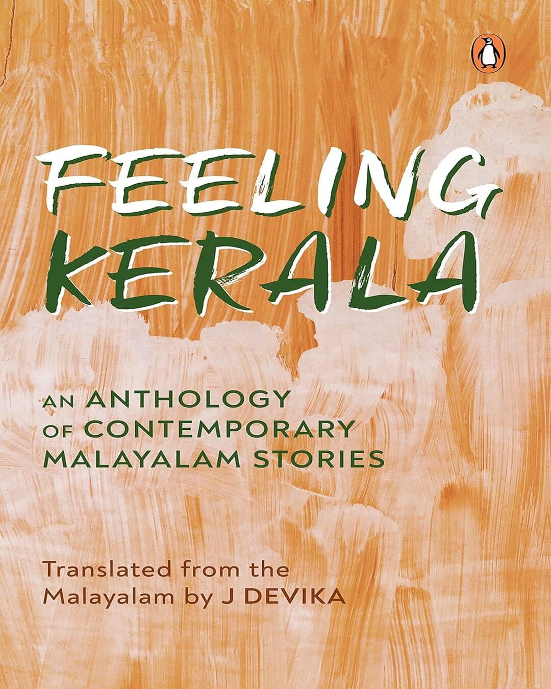 Feeling Kerala: An Anthology of Contemporary Malayalam Stories [Hardcover]