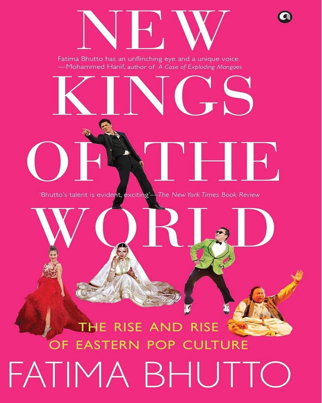 NEW KINGS OF THE WORLD: The Rise and Rise of Eastern Pop Culture by Fatima Bhutto [Hardcover]