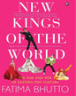 NEW KINGS OF THE WORLD: The Rise and Rise of Eastern Pop Culture by Fatima Bhutto [Hardcover]