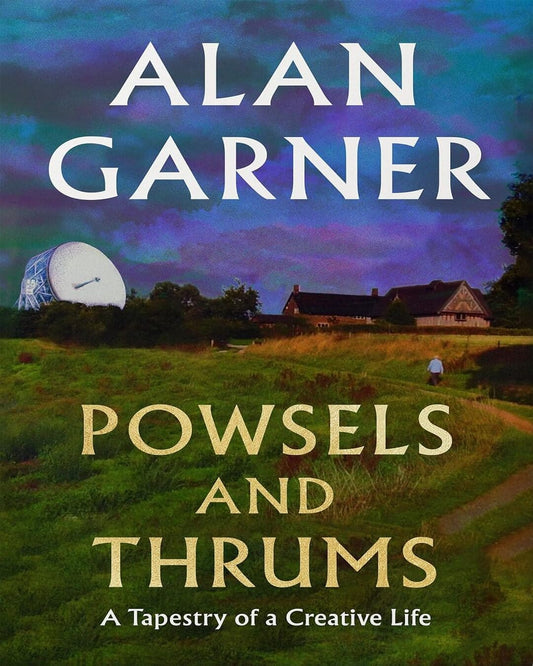 POWSELS AND THRUMS by Alan Garner [Hardcover]