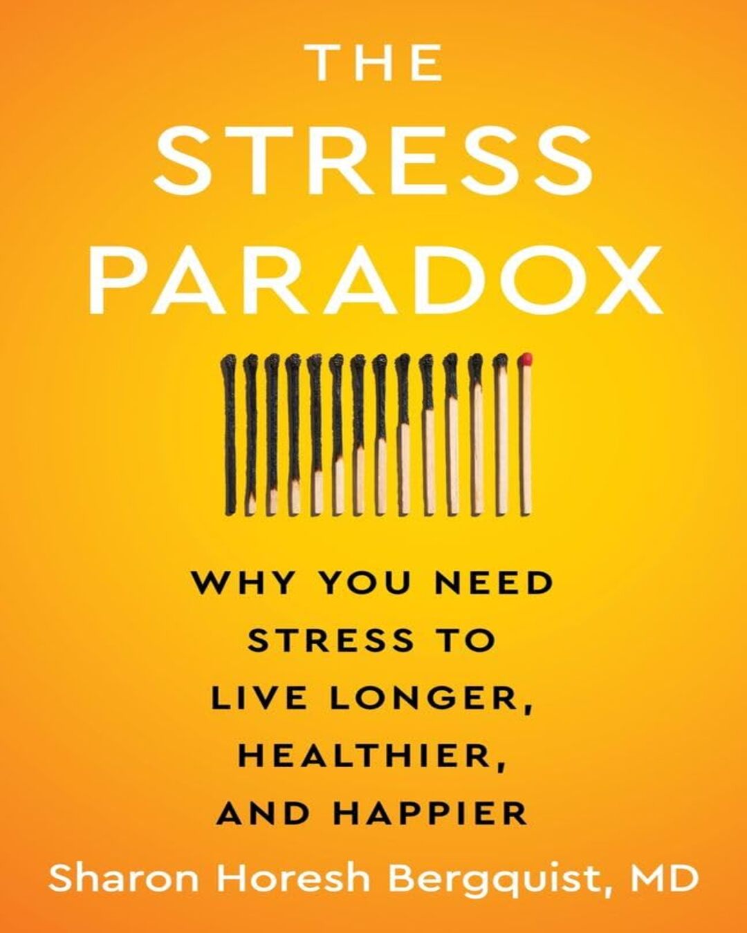 The Stress Paradox : Why You Need Stress to Live Longer, Healthier, and Happier by Sharon Horesh Bergquist [Paperback] - versoz.com