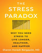 The Stress Paradox : Why You Need Stress to Live Longer, Healthier, and Happier by Sharon Horesh Bergquist [Paperback] - versoz.com